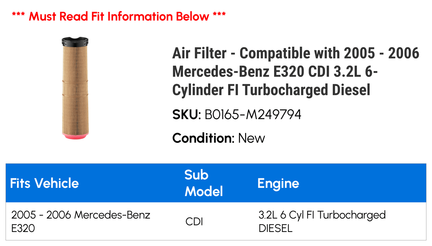 Air Filter - matching with 2005 - 2006 Mercedes-Benz E320 CDI 3.2L 6-Cylinder FI Turbocharged Diesel